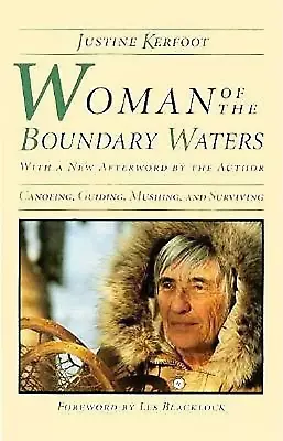 Woman Of The Boundary Waters: Canoeing Guiding Mushing And Surviving (Used Pa • $5