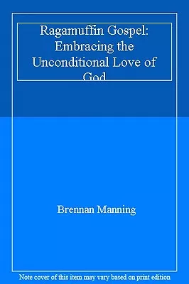 Ragamuffin Gospel: Embracing The Unconditional Love Of God By Brennan Manning • £2.74