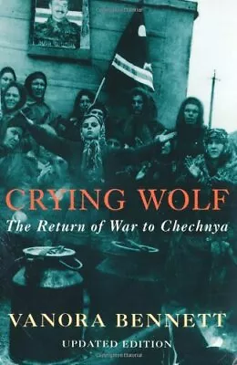 Crying Wolf: The Return Of War To Chechnya By Bennett Vanora Paperback Book The • $9.60