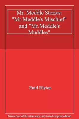 Mr. Meddle Stories:  Mr.Meddle's Mischief  And  Mr.Meddle's Muddles  By Enid Bl • £2.39