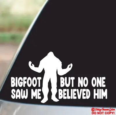 Bigfoot Saw Me But No One Believed Him Vinyl Decal Sticker Window Bumper Funny • $2.99