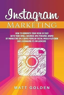 $35.36 • Buy Instagram Marketing How Dominate Your Niche In 2019 Your By Golden Matt