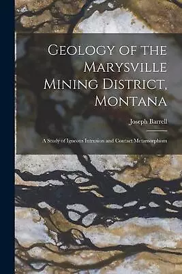 Geology Of The Marysville Mining District Montana: A Study Of Igneous Intrusion • $39.05