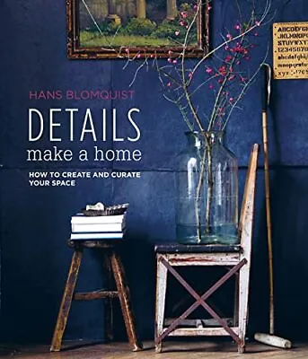 Details Make A Home: How To Create And Curate Your Space • £20.46