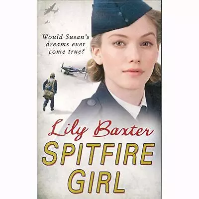 LILY BAXTER SPITFIRE GIRLS LILY BAXTER Used; Good Book • £3.36