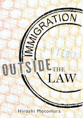 Immigration Outside The Law Motomura Hiroshi • £7.99