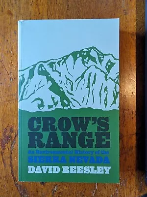 Crow's Range: An Environmental History Of The Sierra Nevada; David Beesley 2004 • $5