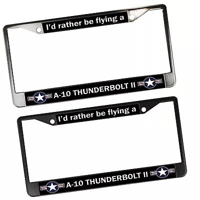 USAF I'd Rather Be Flying A A-10 Thunderbolt II Metal License Plate Frame • $22.95