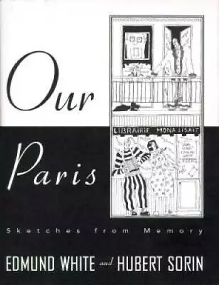 Our Paris: Sketches From Memory - Hardcover By White Edmund - GOOD • $5.28