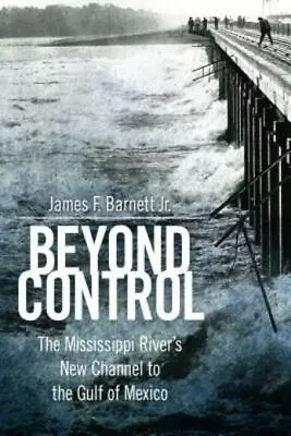 Beyond Control: The Mississippi River's New Channel To The Gulf Of Mexico • $24.61