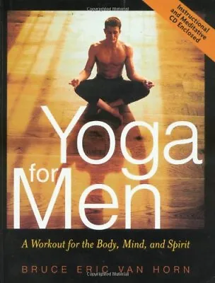 Yoga For Men: A Workout For The Body Mind And Spirit By Van Horn Eric Bruce • £5.20