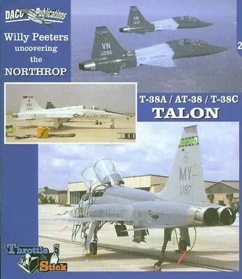 DAC021 DACO Publication Uncovering The Northrop T-38A T-38 AT-38 T-38C Talon By • $44.59