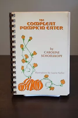 The Complete Pumpkin Eater Cookbook By Caroline Schoellkopf 1980 1st Printing • £16.09