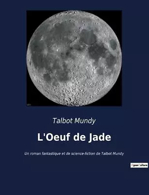 L'Oeuf De Jade: Un Roman Fantastique Et De Science-fiction De Talbot Mundy By Ta • $69.66