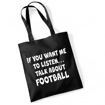 IF YOU WANT ME TO LISTEN TALK FOOTBALL Cotton Tote Bag Shopper Present REUSABLE • £8.23