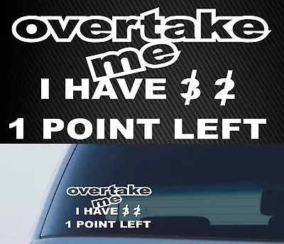 $6.90 • Buy OVERTAKE ME I HAVE 1 POINT LEFT Sticker Decal DRIFT FUNNY JDM Illest