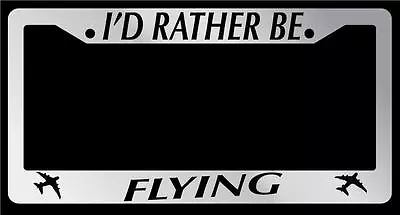 Chrome License Plate Frame I'd Rather Be Flying Planes Auto Accessory Novelty • $9.79