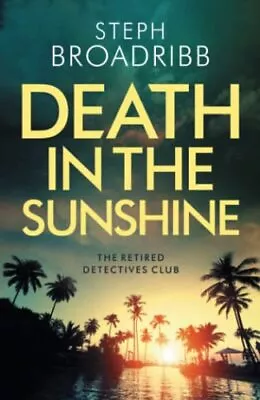 £6.57 • Buy Death In The Sunshine: 1 (The Retired Detectives Clu By Steph Broadribb New Book