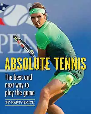 Absolute Tennis: The Best And Next Way To - Paperback By Smith Marty - Good • $7.48