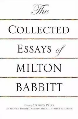 The Collected Essays Of Milton Babbitt - Hardcover By Babbitt Milton - GOOD • $99.99