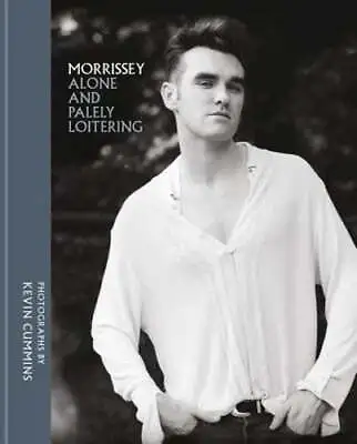 Morrissey: Alone And Palely Loitering By Kevin Cummins: Used • $15.81