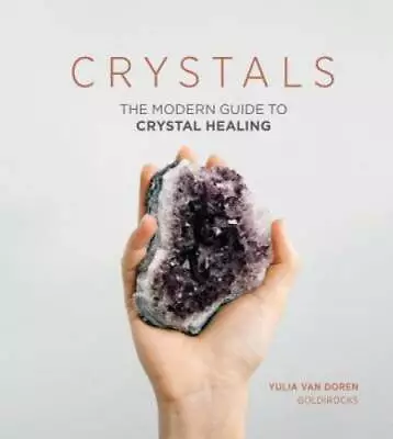 Crystals: The Modern Guide To Crystal Healing - Hardcover - GOOD • $4.30