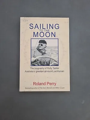 $10 • Buy Sailing To The Moon: The Biography Of Rolly Tasker, Australia's Finest All-round