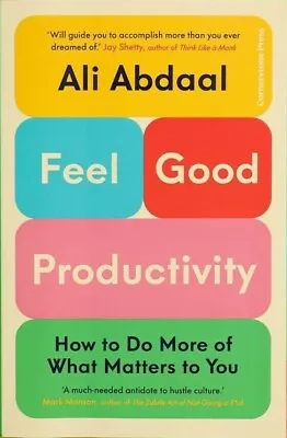 Feel-Good Productivity : How To Do More Of What Matters To You By Ali Abdaal... • $12.15