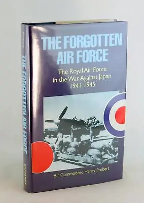 H Probert Forgotten Air Force Royal Air Force In The War Against Japan 1941-45 • $39.95