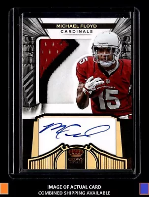 2012 Panini Crown Royale Michael Floyd /99 Rookie Patch Auto Cardinals Thick • $5.95