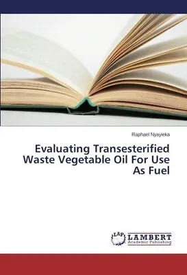 Evaluating Transesterified Waste Vegetable Oil For Use As Fuel.9783848426966<| • £51.46