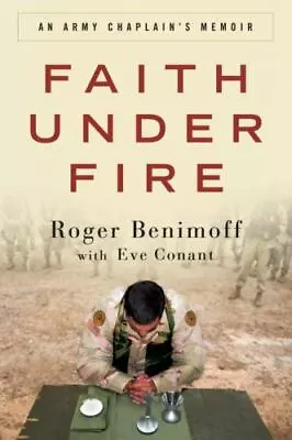 Faith Under Fire: An Army Chaplain's Memoir By Benimoff Roger; Conant Eve • $5.61