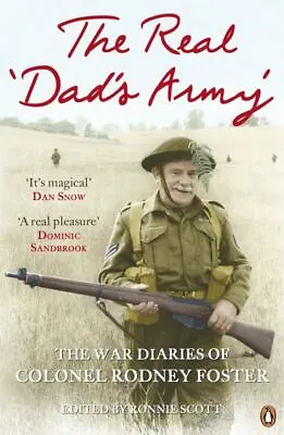 The Real 'Dad's Army': The War Diaries Of Colonel Rodney Foster By Rodney • £3.19