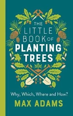 The Little Book Of Planting Trees By Max Adams • £7