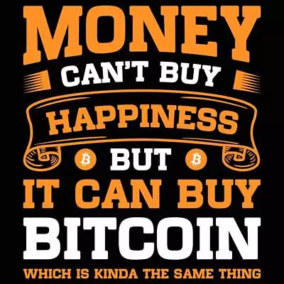 Money Cant Buy Happiness But It Can Buy Bitcoin - Mens Funny T-Shirt Tee Tshirts • $23.75