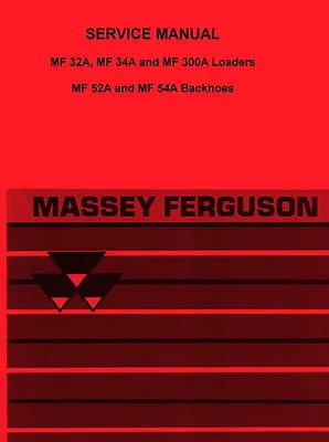 Massey Ferguson MF 32A MF 34A MF 300A 52A 54A 52 A Loader Backhoe Service Manual • $23.06