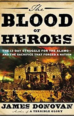 The Blood Of Heroes : The 13-Day Struggle For The Alamo--And The • $6.03