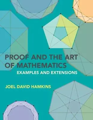 Proof And The Art Of Mathematics: Examples And Extensions • $14.63