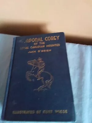 Corporal Corey Of The Royal Canadian Mounted-jack O'brien-kurt Wiese-hc-1936 • $23.67