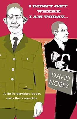 I Didn't Get Where I Am Today By Nobbs David Hardback Book The Cheap Fast Free • £3.45