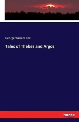 $49.08 • Buy Tales Of Thebes And Argos By George William Cox