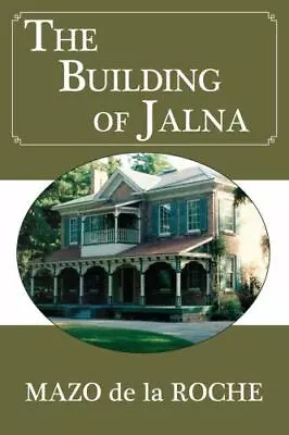 The Building Of Jalna By De La Roche Mazo • $7.20