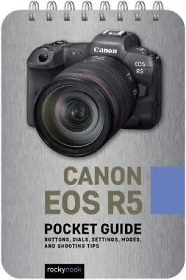 Canon EOS R5: Pocket Guide: Buttons Dials Settings Modes And Shooting Tips • $30.13