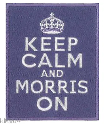 KEEP CALM And MORRIS ON EMBROIDERED PATCH 8CM X 10CM (3 X 4 )  • £3.29