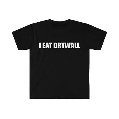 Funny Meme Tshirt I EAT DRYWALL Joke Tee Gift Shirt • $18.99