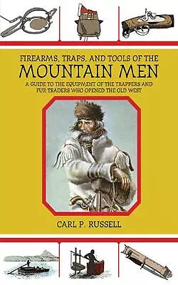 Firearms Traps And Tools Of The Mountain Men: A Guide To The Equipment Of The  • $18.35