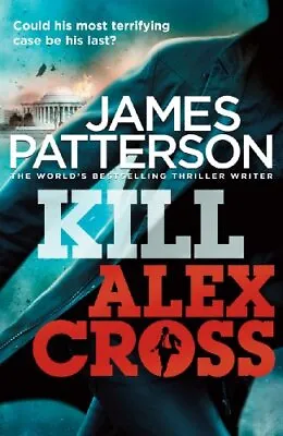 Kill Alex Cross: (Alex Cross 18) By James Patterson (Paperback 2012) • £9.98