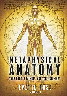 Metaphysical Anatomy: Your Body Is Talking Are You Listening By Evette Rose (Pap • £40.01