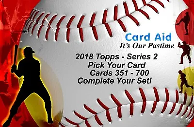 2018 Topps Series 2 - Base Set - Cards 351-700 - U Pick Complete Your Set - Mint • $1.99