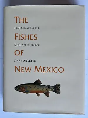 The Fishes Of New Mexico By Hatch & Sublette 1990 UNM Press 1st Edition  • $140